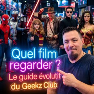 Quel film regarder ? Le guide évolutif du Geekz Club